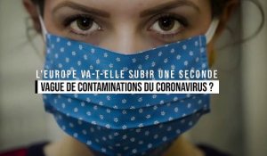 L'Europe va-t-elle subir une seconde vague de contaminations du coronavirus ?
