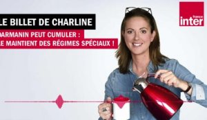 Darmanin peut cumuler : le maintien des régimes spéciaux ! Le Billet de Charline