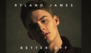 Ryland James - Better Off (Audio)