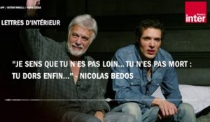 "Je sens que tu n’es pas loin... Tu n’es pas mort : tu dors enfin..." - Nicolas Bedos