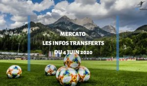 Mercato d'été 2020 : les infos transferts du 4 juin