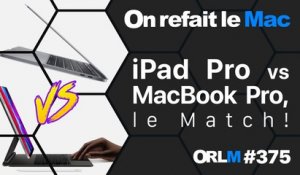 iPad Pro vs MacBook Pro 13”, le Match ! | ORLM-375