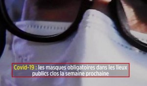 Covid-19 : les masques obligatoires dans les lieux publics clos la semaine prochaine