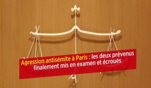 Agression antisémite à Paris : les deux prévenus finalement mis en examen et écroués