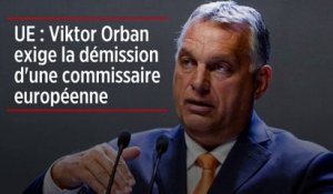 UE : Viktor Orban exige la démission d'une commissaire européenne