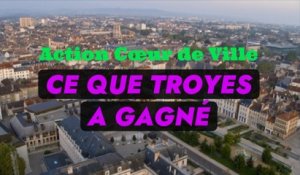 Action Cœur de Ville Ce que Troyes a gagné