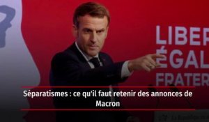 Séparatismes : ce qu'il faut retenir des annonces de Macron