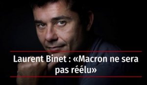 Laurent Binet : « Macron ne sera pas réélu »