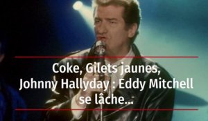 Coke, Gilets jaunes, Johnny Hallyday : Eddy Mitchell se lâche...