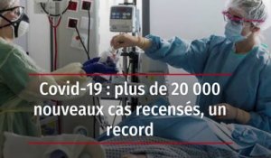 Covid-19 : plus de 20 000 nouveaux cas recensés, un record