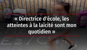 « Directrice d'école, les atteintes à la laïcité sont mon quotidien »