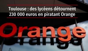Toulouse : des lycéens détournent 230 000 euros en piratant Orange