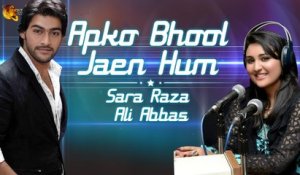 Aap Ko Bhool Jaen Hum | Sara Raza & Ali Abbas | Full Song | Gaane Shaane