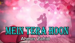 Mein Tera Hoon | Ahmer Zahid | Love Song | Gaane Shaane