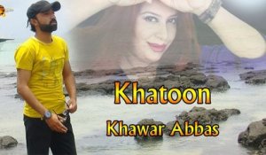 Khatoon | Khawar Abbas | New Punjabi Song | Gaane Shaane