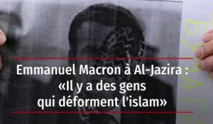Emmanuel Macron à Al-Jazira : « Il y a des gens qui déforment l'islam »