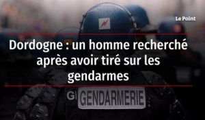 Dordogne : un homme recherché après avoir tiré sur les gendarmes