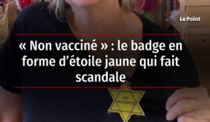 « Non vacciné » - le badge en forme d’étoile jaune qui fait scandale