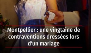 Montpellier : une vingtaine de contraventions dressées lors d'un mariage