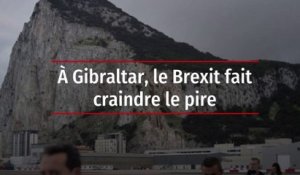 A Gibraltar, le Brexit fait craindre le pire
