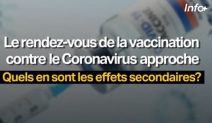 Le rendez-vous de la vaccination contre le Coronavirus approche ... Quels en sont les effets secondaires?