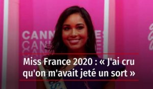 Miss France 2020 : « J'ai cru qu'on m'avait jeté un sort »
