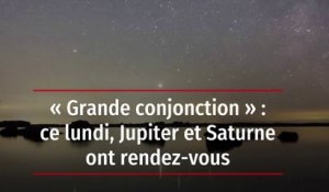 « Grande conjonction » : ce lundi, Jupiter et Saturne ont rendez-vous