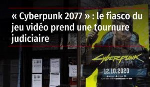 « Cyberpunk 2077 » : le fiasco du jeu vidéo prend une tournure judiciaire