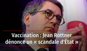 Vaccination : Jean Rottner dénonce un « scandale d'État »