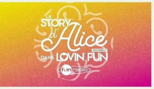 La Story d'Alice dans Lovin'Fun - L'intégrale du 27 janvier