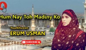Hum Nay Toh Madiny Ko | Naat | Erum Usman | HD video