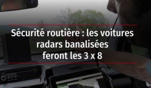 Sécurité routière : les voitures radars banalisées feront les 3 x 8