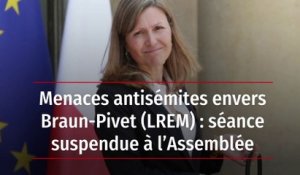 Menaces antisémites envers Braun-Pivet (LREM) : séance suspendue à l’Assemblée