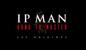 IP MAN -KUNG FU MASTER (2019) Bande Annonce VF - HD
