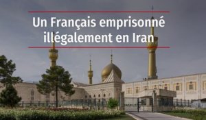 Un Français emprisonné illégalement en Iran