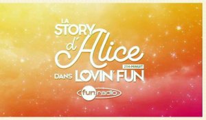 La Story d'Alice dans Lovin'Fun - L'intégrale du 03 mars