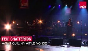 "Avant qu'il n'y ait le monde", Feu! Chatterton - Les concerts de France Inter
