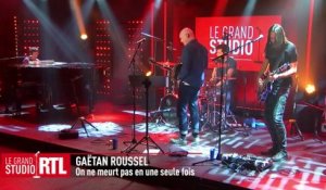 Gaëtan Roussel - On ne meurt pas en une seule fois (Live) - Le Grand Studio RTL