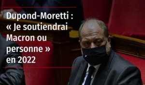 Dupond-Moretti : « Je soutiendrai Macron ou personne » en 2022