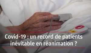 Covid-19 : un record de patients en réanimation inévitable ?
