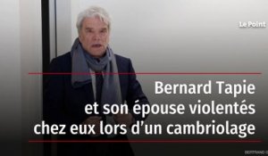 Bernard Tapie et son épouse violentés chez eux lors d’un cambriolage