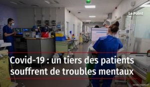 Covid-19 : un tiers des patients souffrent de troubles mentaux