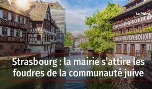 Strasbourg : la mairie s’attire les foudres de la communauté juive
