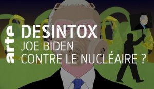 Joe Biden contre le nucléaire ? | 07/04/2021 | Désintox | ARTE