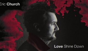 Eric Church - Love Shine Down