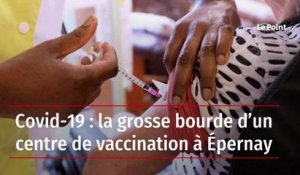 Covid-19 : la grosse bourde d’un centre de vaccination à Épernay