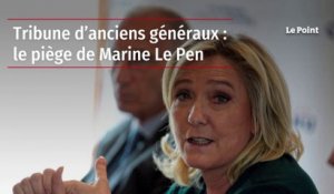 Tribune d’anciens généraux : le piège de Marine Le Pen
