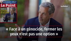 Nicolas Sarkozy : « Face à un génocide, fermer les yeux n'est pas une option »
