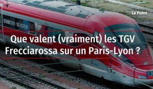 Que valent vraiment les TGV Frecciarossa sur un Paris-Lyon