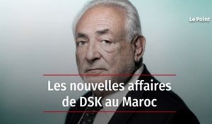 Les nouvelles affaires de DSK au Maroc